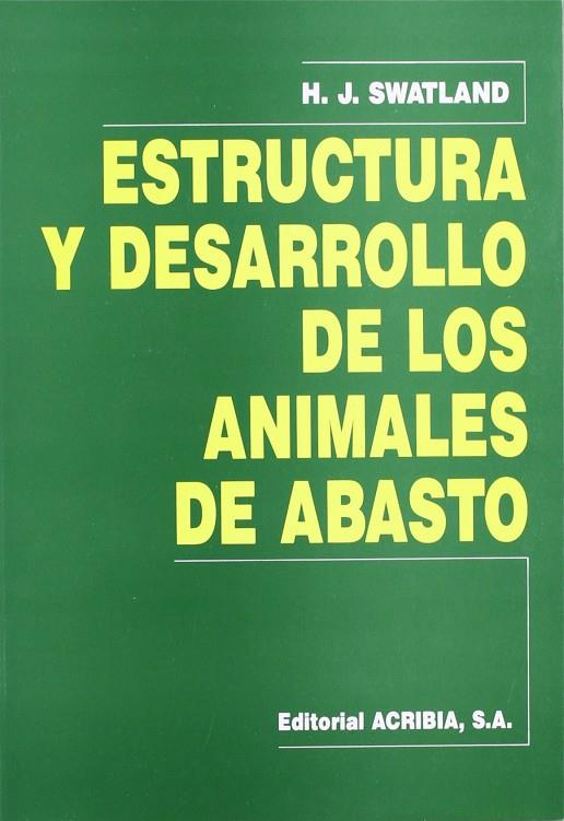 ESTRUCTURA Y DESARROLLO DE LOS ANIMALES DE ABASTO | 9788420006918 | SWATLAND, J. H.