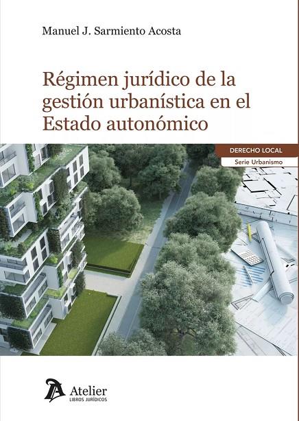 REGIMEN JURIDICO DE LA GESTIÓN URBANÍSTICA EN EL ESTADO AUTONÓMICO | 9788419773500 | SARMIENTO, MANUEL J.