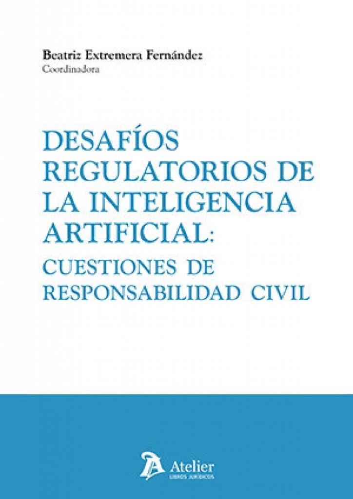 DESAFÍOS REGULATORIOS DE LA INTELIGENCIA ARTIFICIAL : CUESTIONES DE RESPONSABILIDAD CIVIL | 9791388096358 | EXTREMERA, BEATRIZ