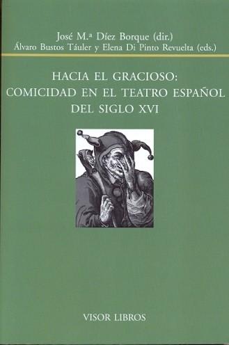 HACIA EL GRACIOSO : COMICIDAD EN EL TEATRO ESPAÑOL DEL SIGLO XVI | 9788498951547