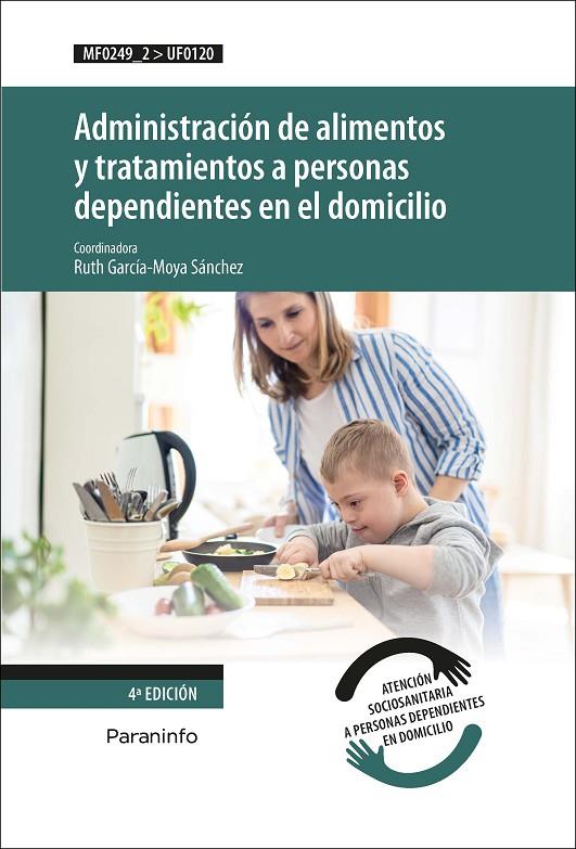 ADMINISTRACION DE ALIMENTOS Y TRATAMIENTOS A PERSONAS DEPENDIENTES EN EL DOMICILIO | 9788428336871 | GARCIA-MOYA SANCHEZ, RUTH