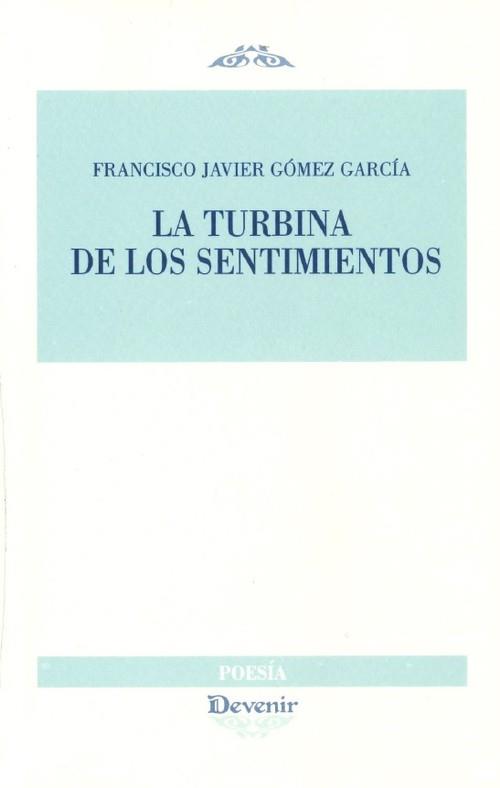 TURBINA DE LOS SENTIMIENTOS, LA | 9788416459872 | GÓMEZ GARCÍA, FRANCISCO JAVIER