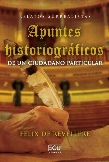 RELATOS SURREALISTAS. APUNTES HISTORIOGRAFICOS DE UN CIUDADANO PARTICULAR | 9791387858643 | DE REVELLERE, FÉLIX