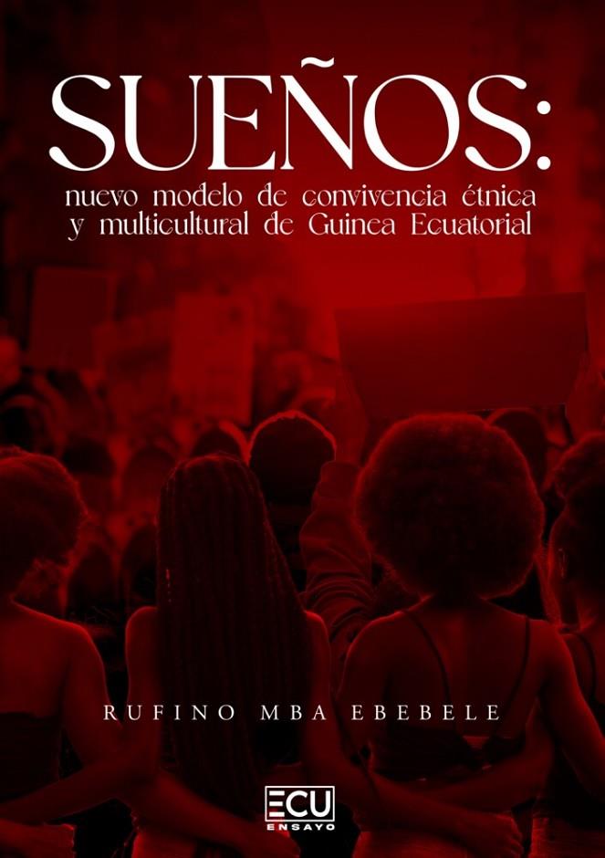 SUEÑOS : NUEVO MODELO DE CONVIVENCIA ÉTNICA Y MULTICULTURAL DE GUINEA ECUATORIAL | 9788412979527 | MBA EBEBELE, RUFINO