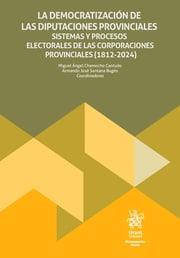 DEMOCRATIZACIÓN DE LAS DIPUTACIONES PROVINCIALES, LA. SISTEMAS Y PROCESOS ELECTORALES DE LAS CORPORACIONES PROVINCIALES(1812-2024) | 9788410956872 | CHAMOCHO CANTUDO, MIGUEL ÁNGEL / SANTANA BUGÉS, ARMANDO JOSÉ