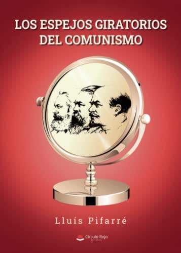 ESPEJOS GIRATORIOS DEL COMUNISMO, LOS | 9788411555883 | PIFARRÉ, LLUÍS