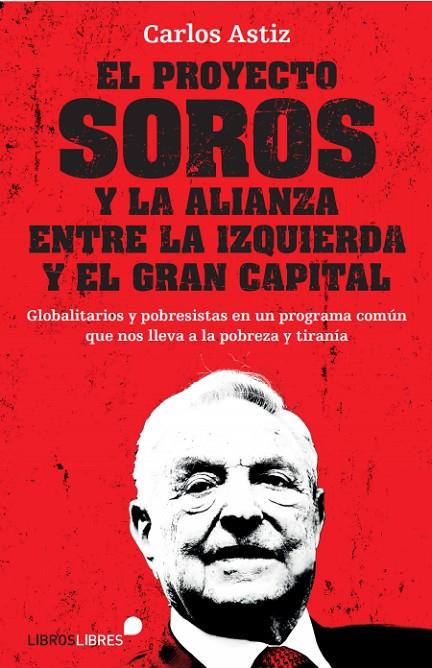 PROYECTO SOROS Y LA ALIANZA ENTRE LA IZQUIERDA Y EL GRAN CAPITAL, EL | 9788415570912 | ASTIZ, CARLOS