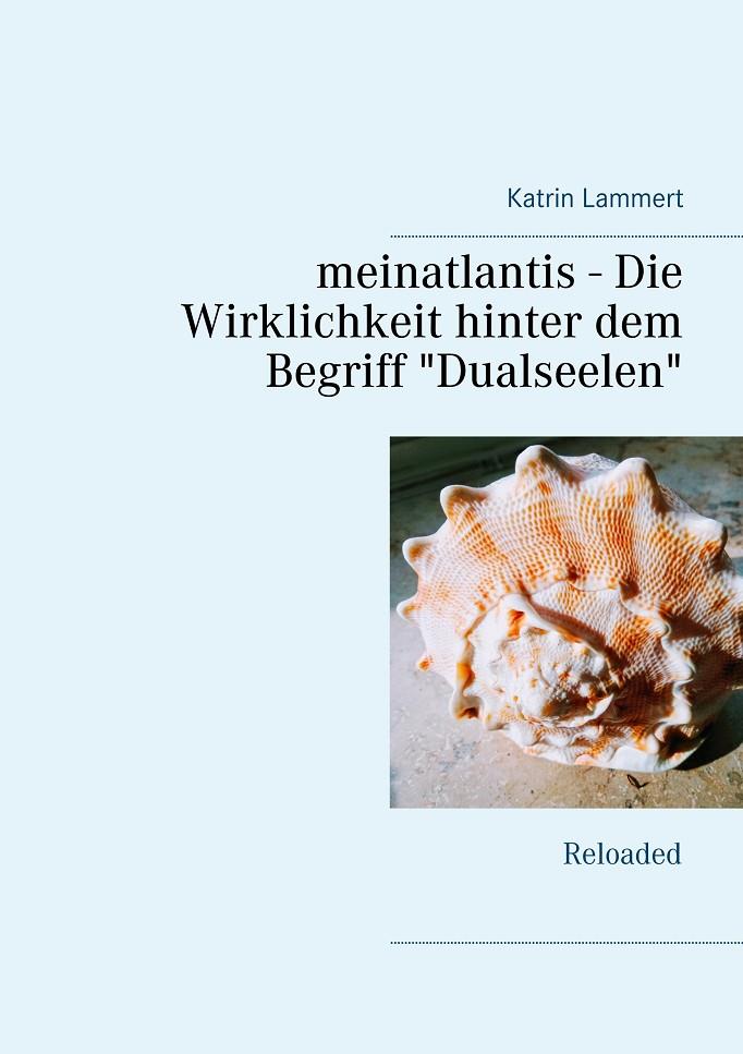 MEINATLANTIS -  DIE WIRKLICHKEIT HINTER DEM BEGRIFF "DUALSEELEN" | 9783750459861 | LAMMERT, KATRIN