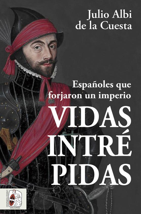 VIDAS INTRÉPIDAS ESPAÑOLES FORJARON IMPERIO | 9788412498523 | ALBI DE LA CUESTA, JULIO