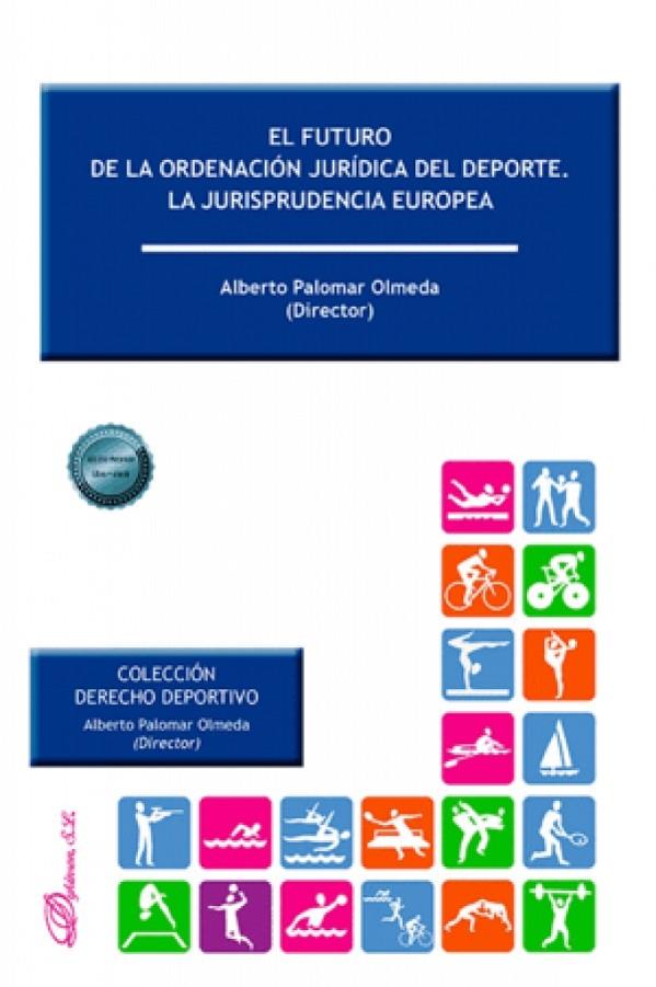FUTURO DE LA ORDENACIÓN JURÍDICA DEL DEPORTE, EL. LA JURISPRUDENCIA EUROPEA | 9791370471057