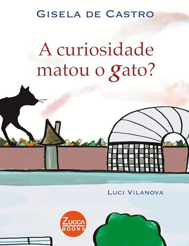 A CURIOSIDADE MATOU O GATO? | 9786599338946 | DE CASTRO, GISELA / VILANOVA, LUCI