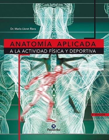 ANATOMÍA APLICADA A LA ACTIVIDAD FÍSICA Y DEPORTIVA | 9788480194662 | LLORET RIERA, MARIO