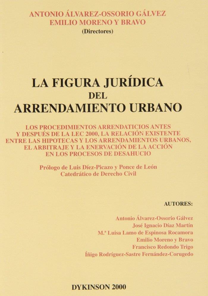 FIGURA JURÍDICA DEL ARRENDAMIENTO URBANO, LA. LOS PROCEDIMIENTOS ARRENDATICIOS ANTES Y DESPUÉS DE LA LEC 2000, LA RELACIÓN EXISTENTE ENTRE LAS HIPOTEC | 9788481556711 | ALVAREZ-OSSORIO GÁLVEZ, A. /MORENO Y BRAVO, E.