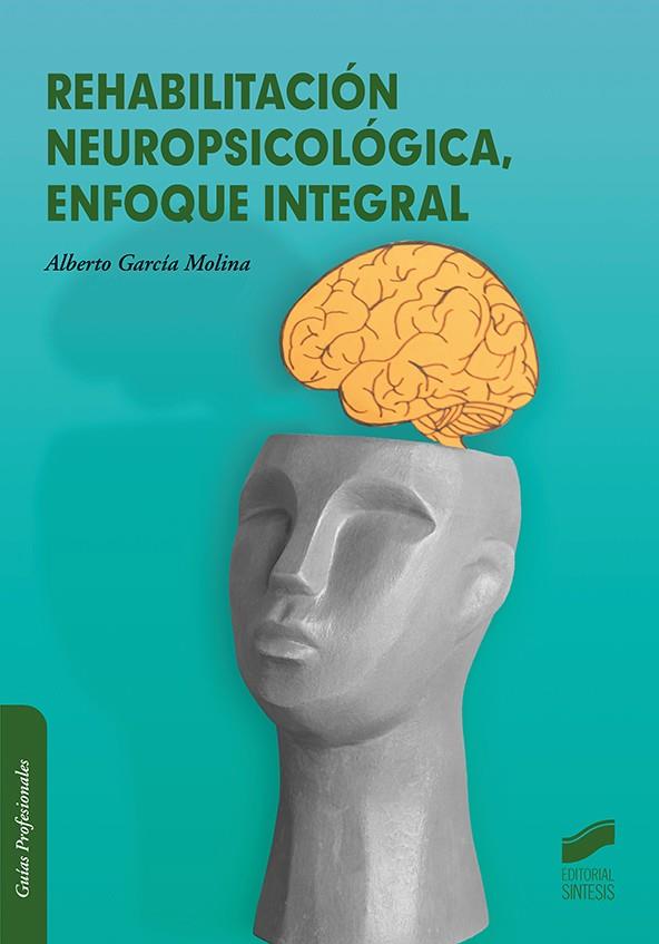 REHABILITACIÓN NEUROPSICOLOGICA. ENFOQUE INTEGRAL | 9788413574622 | GARCIA, ALBERTO