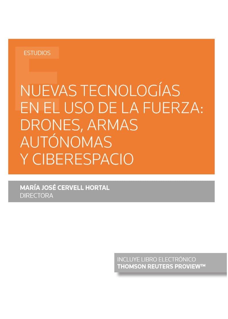 NUEVAS TECNOLOGÍAS EN EL USO DE LA FUERZA : DRONES, ARMAS AUTÓNOMAS Y CIBERESPACIO (PAPEL E-BOOK) | 9788413467276 | CERVELL HORTAL, MARIA JOSE