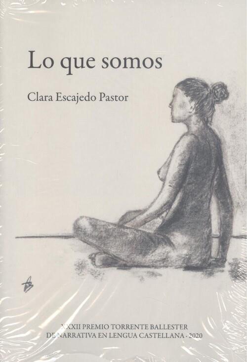 LO QUE SOMOS (XXXII PREM.TORRENTE BALLESTER NARRATIVA-2020) | 9788498123760 | ESCAJEDO PASTOR, CLARA