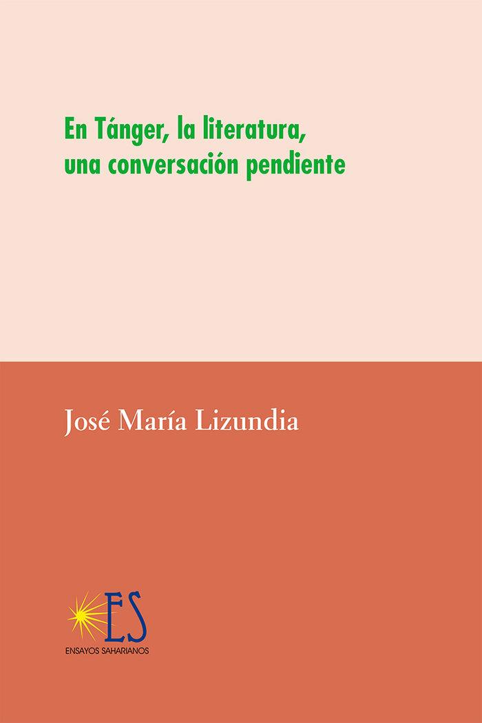 EN TÁNGER, LA LITERATURA, UNA CONVERSACIÓN PENDIENTE | 9788412520842 | LIZUNDIA ZAMALLOA, JOSÉ MARÍA