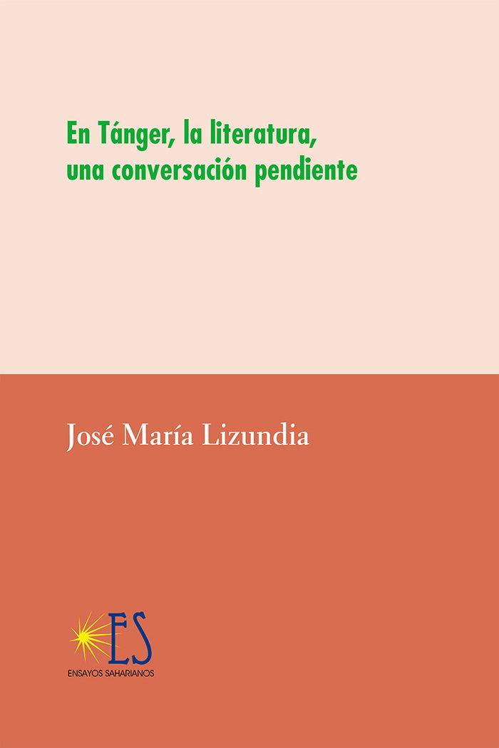EN TÁNGER, LA LITERATURA, UNA CONVERSACIÓN PENDIENTE | 9788412520842 | LIZUNDIA ZAMALLOA, JOSÉ MARÍA