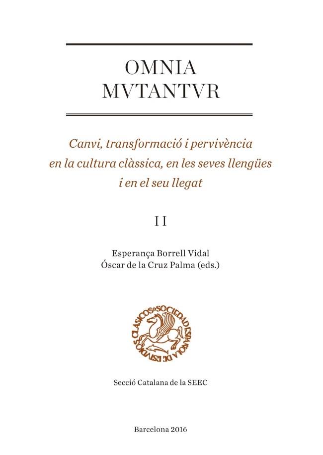 OMNIA MUTANTUR. CANVI, TRANSFORMACIÓ I PERVIVÈNCIA EN LA CULTURA CLÀSSICA, EN LES SEVES LLENGÜES I EN EL SEU LLEGAT (II) | 9788447540600 | VARIOS AUTORES
