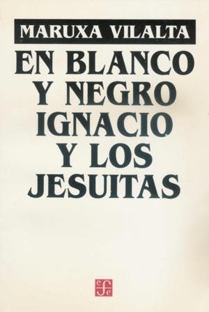 EN BLANCO Y NEGRO : IGNACIO Y LOS JESUITAS : OBRA EN 12 CUADROS | 9789681650124 | VILALTA, MARUXA