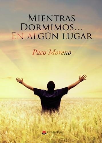 MIENTRAS DORMIMOS EN ALGÚN LUGAR | 9788413631554 | MORENO, PACO