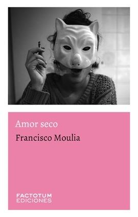 AMOR SECO | 9789874198693 | MOULIA, FRANCISCO