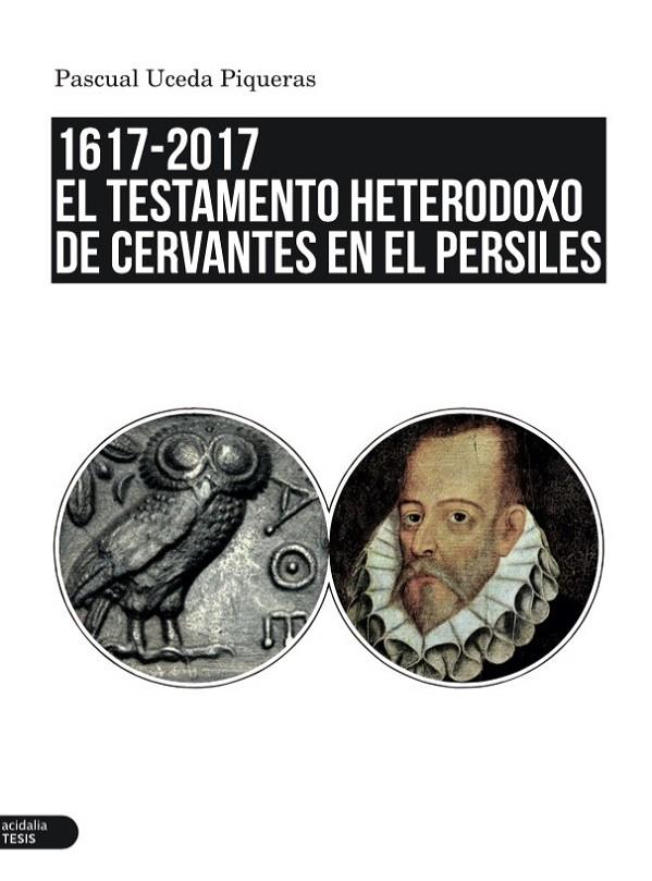 TESTAMENTO HETERODOXO DE CERVANTES EN EL PERSILES, EL | 9788416843954 | UCEDA PIQUERAS, PASCUAL