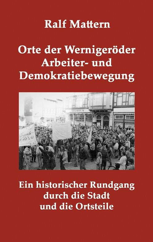 ORTE DER WERNIGERÖDER ARBEITER- UND DEMOKRATIEBEWEGUNG | 9783744809221 | MATTERN, RALF