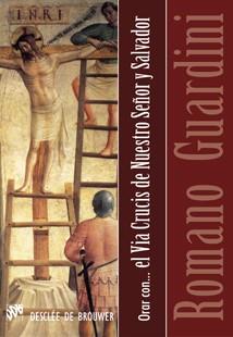 ORAR CON... EL VIA CRUCIS DE NUESTRO SEÑOR Y SALVADOR | 9788433022967 | GUARDINI, ROMANO