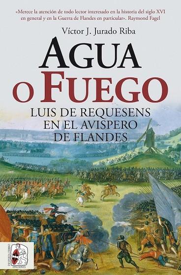 AGUA O FUEGO. LUIS DE REQUESENS EN EL AVISPERO DE FLANDES | 9791399153750 | JURADO RIBA, VÍCTOR J.