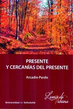 PRESENTE Y CERCANÍAS DEL PRESENTE | 9788413201115 | PARDO, ARCADIO