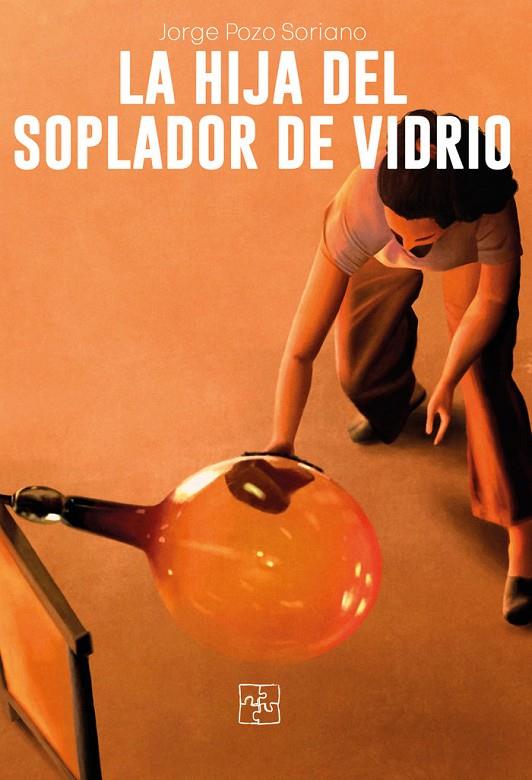 HIJA DEL SOPLADOR DE VIDRIO, LA | 9788418377396 | POZO SORIANO, JORGE