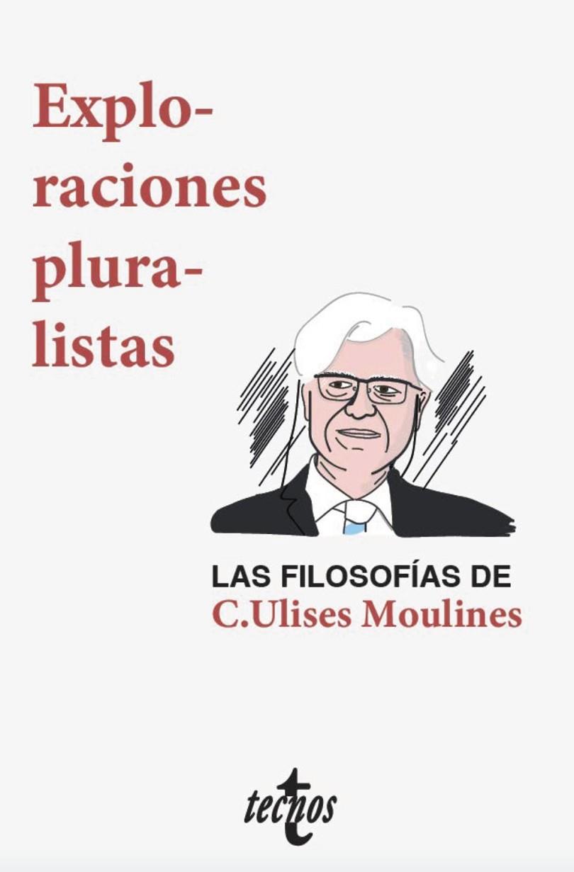 EXPLORACIONES PLURALISTAS : LAS FILOSOFÍAS DE C. ULISES MOULINES | 9788430977932 | DÍEZ, JOSÉ / VELASCO GÓMEZ, AMBROSIO / OLIVÉ, LEÓN