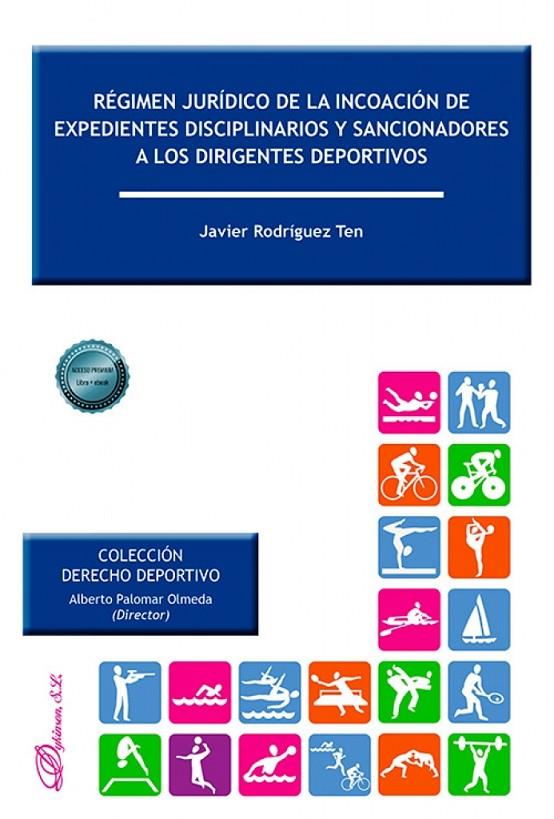 RÉGIMEN JURÍDICO DE LA INCOACIÓN DE EXPEDIENTES DISCIPLINARIOS Y SANCIONADORES A LOS DIRIGENTES DEPORTIVOS | 9791370473822 | RODRIGUEZ TEN, JAVIER