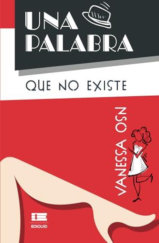 PALABRA QUE NO EXISTE, UNA | 9786125160829 | OSN, VANESSA