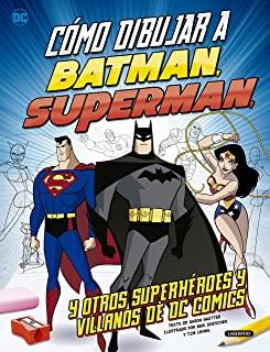 CÓMO DIBUJAR BATMAN, SUPERMAN Y OTROS SUPERHÉROES Y VILLANOS DE DC | 9788484838807 | SAUTTER, AARON