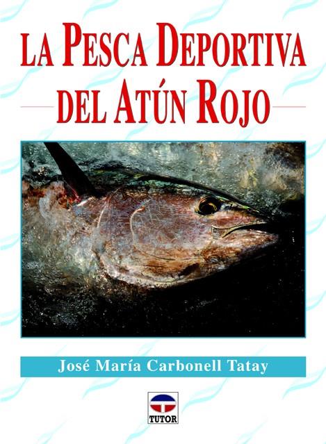 PESCA DEPORTIVA DEL ATÚN ROJO, LA | 9788479029395 | CARBONELL TATAY, JOSÉ MARÍA