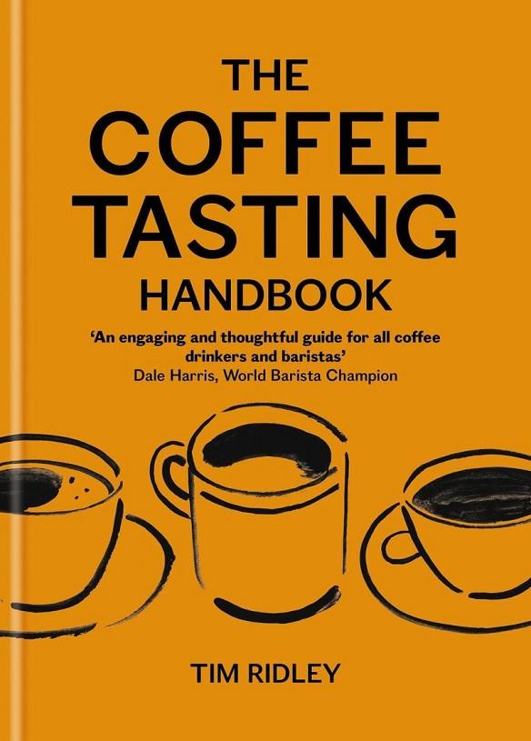 COFFEE TASTING HANDBOOK, THE | 9781846016882 | RIDLEY, TIM