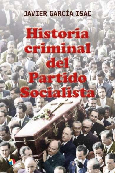 HISTORIA CRIMINAL DEL PARTIDO SOCIALISTA | 9788497392167 | GARCIA ISAC, JAVIER