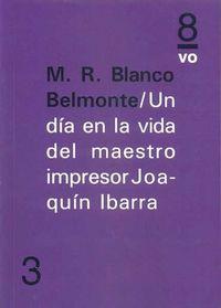 DÍA EN LA VIDA DEL MAESTRO IMPRESOR JOAQUÍN IBARRA, UN | 9788494072086 | BLANCO BELMONTE, M. R.