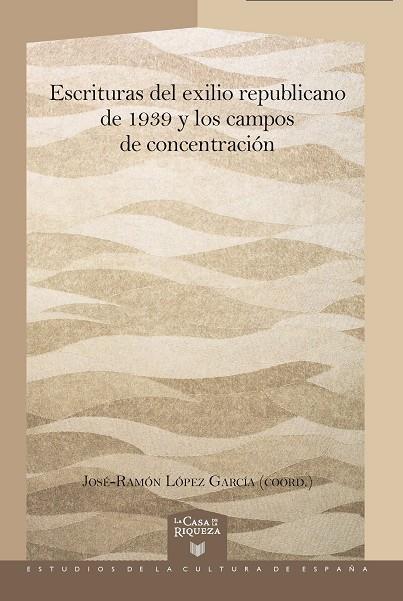 ESCRITURAS DEL EXILIO REPUBLICANO DE 1939 Y LOS CAMPOS DE CONCENTRACIÓN | 9788491922353 | LOPEZ GARCIA, JOSE-RAMON