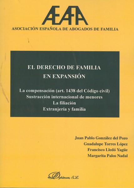DERECHO DE FAMILIA EN EXPANSIÓN, EL. LA COMPENSACIÓN (ART. 1438 DEL CÓDIGO CIVIL) SUSTRACCIÓN INTERNACIONAL DE MENORES. LA FILIACIÓN. EXTRANJERÍA Y FA | 9788498497700 | GONZÁLEZ DEL POZO, JUAN PABLO / TORRES LÓPEZ, GUADALUPE / LLEDÓ YAGÜE, FRANCISCO / PALOS NADAL, MARG