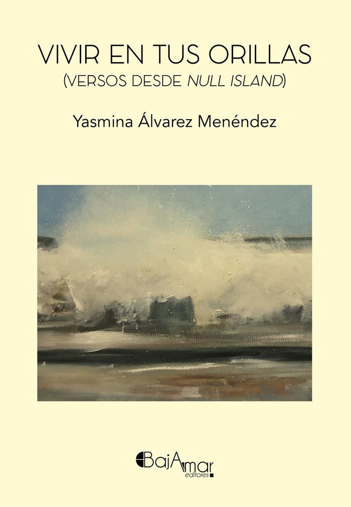 VIVIR EN TUS ORILLAS VERSOS DESDE NULL ISLAND | 9788412304084 | ALVAREZ MENENDEZ, YASMINA