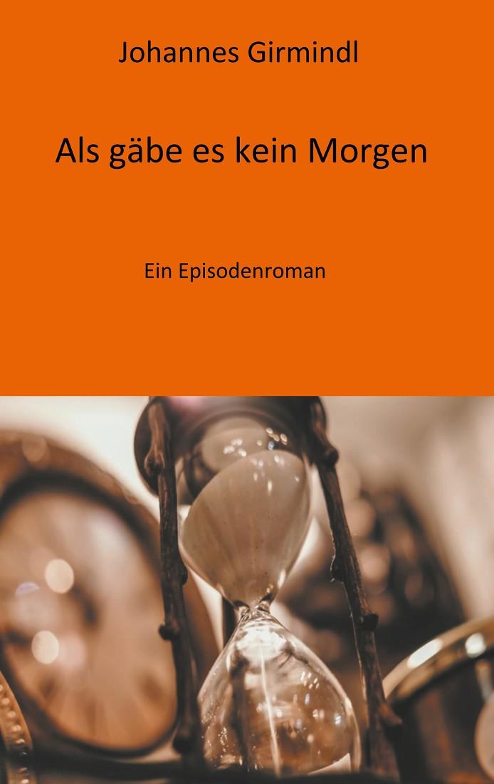 ALS GÄBE ES KEIN MORGEN | 9783741270857 | GIRMINDL, JOHANNES