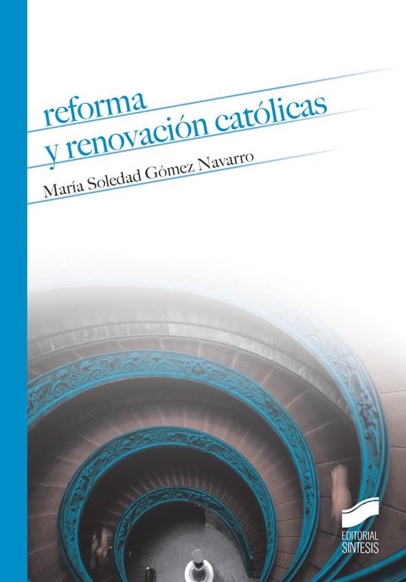 REFORMA Y RENOVACIÓN CATÓLICAS | 9788490772805 | GÓMEZ NAVARRO, Mª SOLEDAD