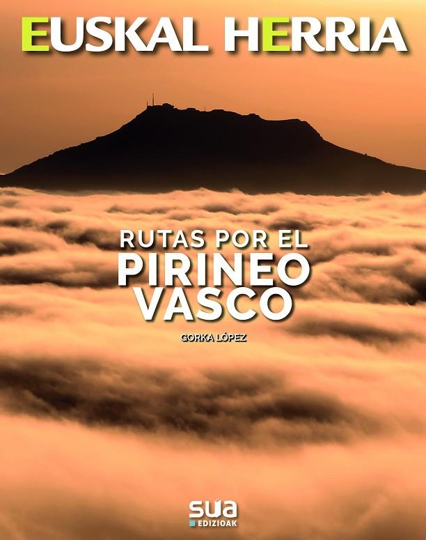 EUSKAL HERRIA : RUTAS POR EL PIRINEO VASCO | 9788482167008 | LÓPEZ, GORKA
