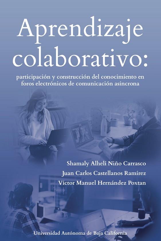APRENDIZAJE COLABORATIVO: PARTICIPACIÓN Y CONSTRUCCIÓN DEL CONOCIMIENTO EN FOROS ELECTRÓNICOS DE COMUNICACIÓN ASÍNCRONA | 9786076078181 | NIÑO CARRASCO, SHAMALY ALHELÍ