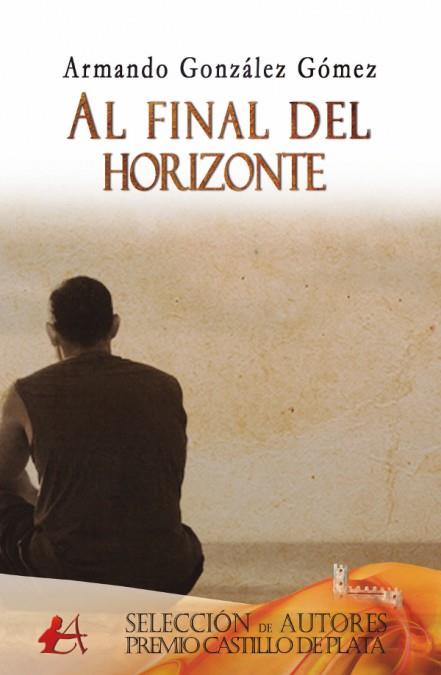 AL FINAL DEL HORIZONTE | 9788416824786 | GONZALEZ GOMEZ, ARMANDO