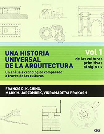 HISTORIA UNIVERSAL DE LA ARQUITECTURA, UNA. UN ANÁLISIS CRONOLÓGICO COMPARADO A  TRAVÉS DE LAS CULTURAS | 9788425223792 | CHING, FRANCIS D. K. / JARZOMBEK, MARK M. / PRAKASH, VIKRAMADITYA