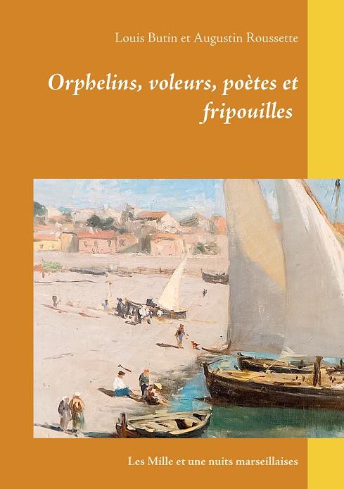 ORPHELINS, VOLEURS, POÈTES ET FRIPOUILLES | 9782322148530 | BUTIN, LOUIS / ROUSSETTE, AUGUSTIN